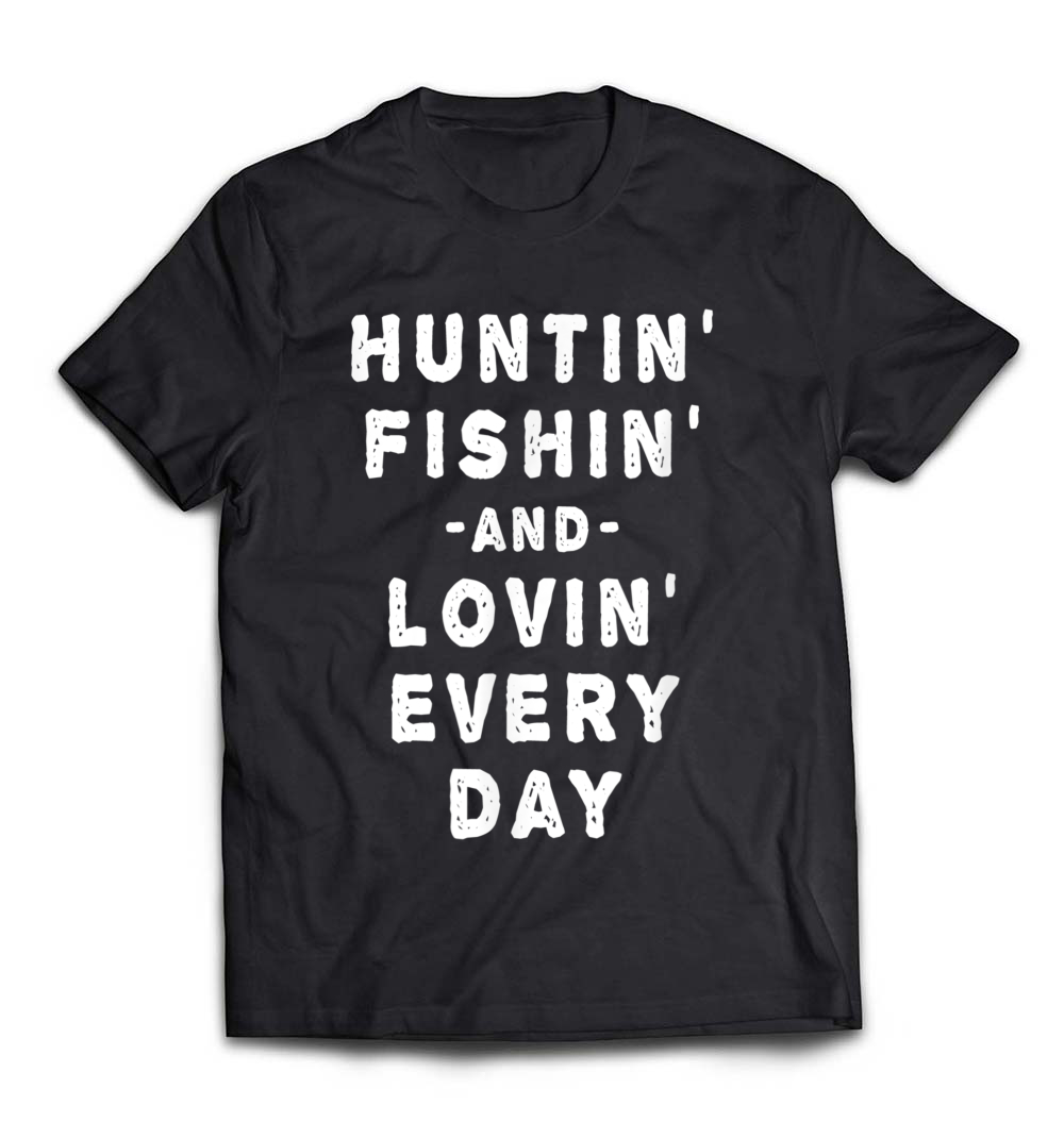 Men’s Hunting, Fishing, and Loving Every Day T-Shirt: Celebrate Your Passion for the Outdoors